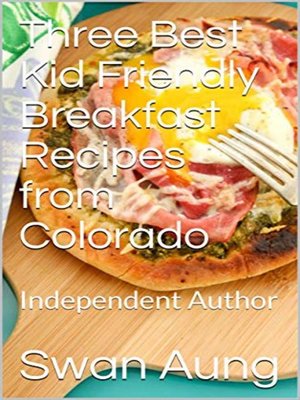 cover image of Three Best Kid Friendly Breakfast Recipes from Colorado